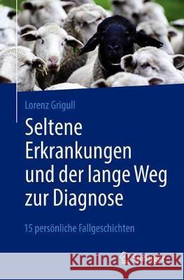 Seltene Erkrankungen Und Der Lange Weg Zur Diagnose: 15 Persönliche Fallgeschichten Grigull, Lorenz 9783662627525 Springer