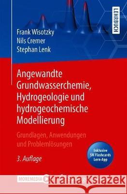 Angewandte Grundwasserchemie, Hydrogeologie Und Hydrogeochemische Modellierung: Grundlagen, Anwendungen Und Problemlösungen Wisotzky, Frank 9783662627549 Springer Spektrum