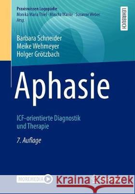 Aphasie: Icf-Orientierte Diagnostik Und Therapie Barbara Schneider Meike Wehmeyer Holger Gr 9783662628348