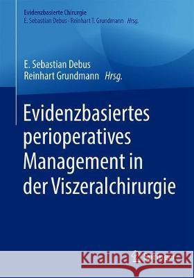 Evidenzbasiertes Perioperatives Management in Der Viszeralchirurgie: Leitlinien, Empfehlungen Und Studienlage Grundmann, Reinhart T. 9783662628478 Springer