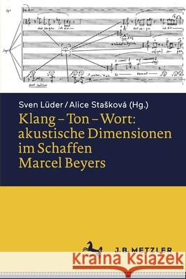 Klang - Ton - Wort: Akustische Dimensionen Im Schaffen Marcel Beyers L Alice Staskov 9783662628553 J.B. Metzler