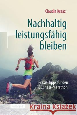 Nachhaltig Leistungsfähig Bleiben: Praxis-Tipps Für Den Business-Marathon Kraaz, Claudia 9783662628638 Springer