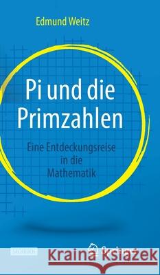 Pi Und Die Primzahlen: Eine Entdeckungsreise in Die Mathematik Edmund Weitz 9783662628799 Springer