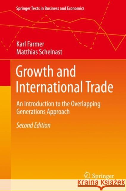 Growth and International Trade: An Introduction to the Overlapping Generations Approach Karl Farmer Matthias Schelnast 9783662629420