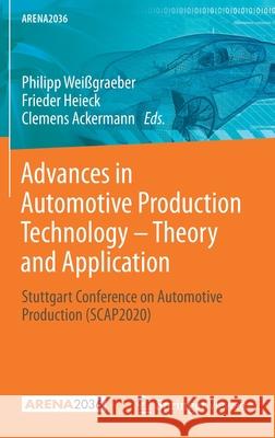 Advances in Automotive Production Technology - Theory and Application: Stuttgart Conference on Automotive Production (Scap2020) Wei Frieder Heieck Clemens Ackermann 9783662629611 Springer Vieweg