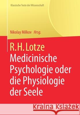 R.H. Lotze: Medicinische Psychologie Oder Die Physiologie Der Seele Nikolay Milkov 9783662629826 Springer Spektrum