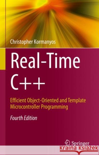 Real-Time C++: Efficient Object-Oriented and Template Microcontroller Programming Christopher Kormanyos 9783662629956 Springer