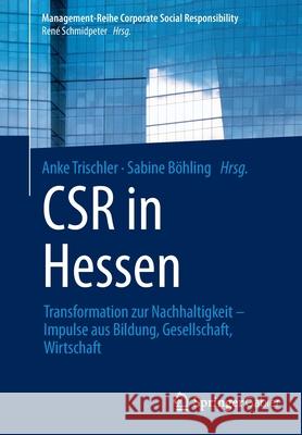 Csr in Hessen: Transformation Zur Nachhaltigkeit - Impulse Aus Bildung, Gesellschaft, Wirtschaft Anke Trischler Sabine B 9783662630037 Springer Gabler