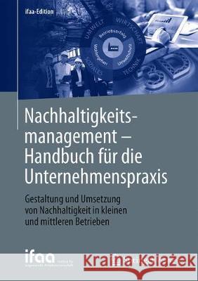 Nachhaltigkeitsmanagement - Handbuch Für Die Unternehmenspraxis: Gestaltung Und Umsetzung Von Nachhaltigkeit in Kleinen Und Mittleren Betrieben Ifaa - Institut Für Angewandte Arbeitswi 9783662630112