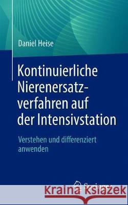 Kontinuierliche Nierenersatzverfahren Auf Der Intensivstation: Verstehen Und Differenziert Anwenden Daniel Heise 9783662630259 Springer