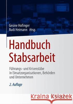 Handbuch Stabsarbeit: Führungs- Und Krisenstäbe in Einsatzorganisationen, Behörden Und Unternehmen Hofinger, Gesine 9783662630341 Springer