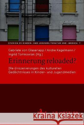 Erinnerung Reloaded?: (Re-)Inszenierungen Des Kulturellen Gedächtnisses in Kinder- Und Jugendmedien Von Glasenapp, Gabriele 9783662630389 J.B. Metzler