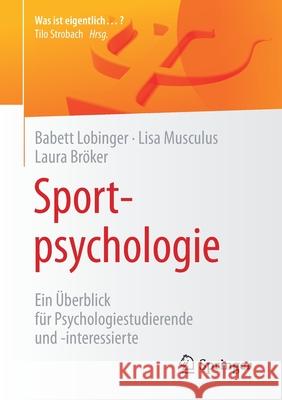 Sportpsychologie: Ein Überblick Für Psychologiestudierende Und -Interessierte Lobinger, Babett 9783662630426 Springer