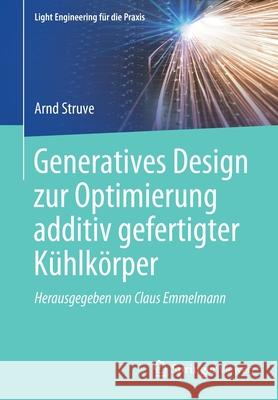 Generatives Design Zur Optimierung Additiv Gefertigter Kühlkörper Struve, Arnd 9783662630709 Springer Vieweg