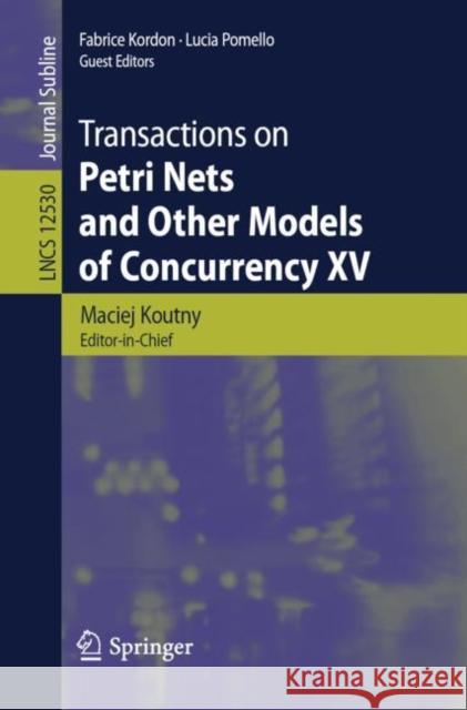 Transactions on Petri Nets and Other Models of Concurrency XV Maciej Koutny Fabrice Kordon Lucia Pomello 9783662630785 Springer
