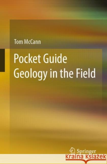 Pocket Guide Geology in the Field Tom McCann 9783662630815 Springer