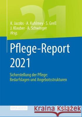 Pflege-Report 2021: Sicherstellung Der Pflege: Bedarfslagen Und Angebotsstrukturen Klaus Jacobs Adelheid Kuhlmey Stefan Gre 9783662631065 Springer