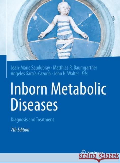 Inborn Metabolic Diseases: Diagnosis and Treatment Jean-Marie Saudubray Matthias R. Baumgartner Angeles Garc 9783662631225 Springer