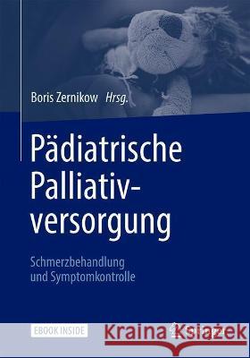 Pädiatrische Palliativversorgung - Schmerzbehandlung Und Symptomkontrolle Zernikow, Boris 9783662631478 Springer