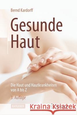 Gesunde Haut: Die Haut Und Hautkrankheiten Von a Bis Z Bernd Kardorff 9783662631591 Springer