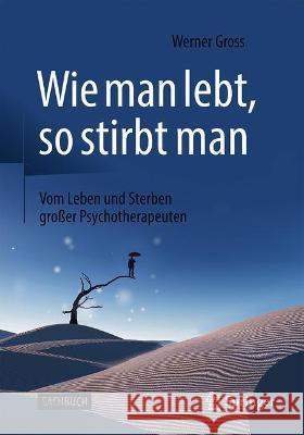 Wie Man Lebt, So Stirbt Man: Vom Leben Und Sterben Großer Psychotherapeuten Gross, Werner 9783662631744