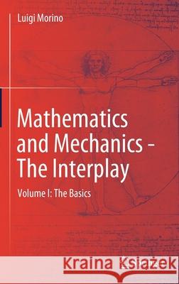 Mathematics and Mechanics - The Interplay: Volume I: The Basics Luigi Morino 9783662632055 Springer
