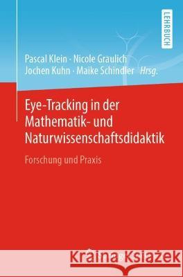 Eye-Tracking in Der Mathematik- Und Naturwissenschaftsdidaktik: Forschung Und Praxis Pascal Klein Nicole Graulich Jochen Kuhn 9783662632130 Springer Spektrum