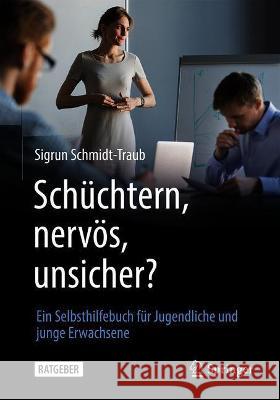 Schüchtern, Nervös, Unsicher?: Ein Selbsthilfebuch Für Jugendliche Und Junge Erwachsene Schmidt-Traub, Sigrun 9783662632154 Springer