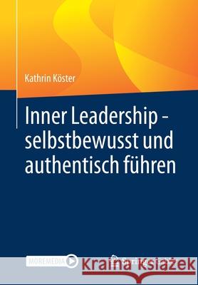 Inner Leadership - Selbstbewusst Und Authentisch Führen Köster, Kathrin 9783662632246