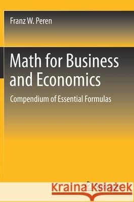 Math for Business and Economics: Compendium of Essential Formulas Franz W. Peren 9783662632482 Springer Gabler