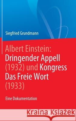 Albert Einstein Dringender Appell (1932) Und Kongress Das Freie Wort (1933): Eine Dokumentation Grundmann, Siegfried 9783662632543 Springer Spektrum