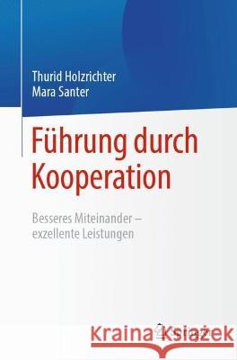 Führung Durch Kooperation: Besseres Miteinander - Exzellente Leistungen Holzrichter, Thurid 9783662632567 Springer