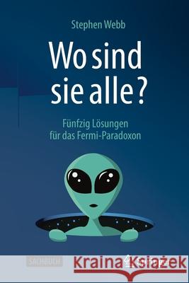 Wo Sind Sie Alle?: Fünfzig Lösungen Für Das Fermi-Paradoxon Webb, Stephen 9783662632895