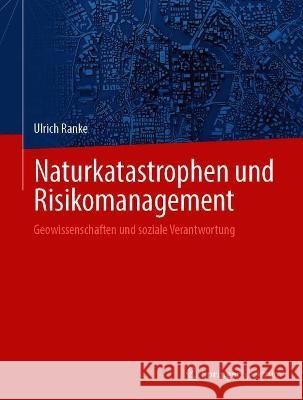 Naturkatastrophen Und Risikomanagement: Geowissenschaften Und Soziale Verantwortung Ulrich Ranke 9783662632987 Springer Spektrum