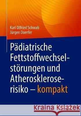 Pädiatrische Fettstoffwechselstörungen Und Atheroskleroserisiko - Kompakt Schwab, Karl Otfried 9783662633199 Springer
