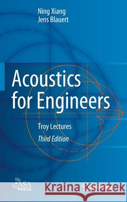 Acoustics for Engineers: Troy Lectures Ning Xiang Jens Blauert 9783662633410