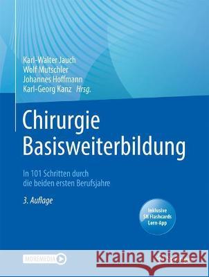 Chirurgie Basisweiterbildung: In 101 Schritten Durch Die Beiden Ersten Berufsjahre Karl-Walter Jauch Wolf Mutschler Johannes Hoffmann 9783662633656