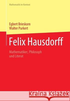 Felix Hausdorff: Mathematiker, Philosoph Und Literat Walter Purkert Egbert Brieskorn 9783662633694 Springer Spektrum
