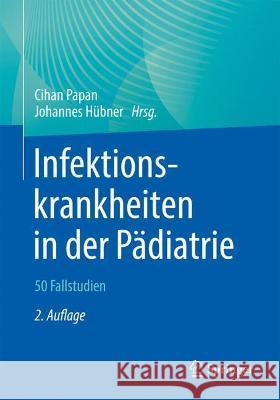 Infektionskrankheiten in Der Pädiatrie - 50 Fallstudien Papan, Cihan 9783662633878