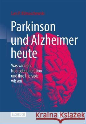 Parkinson Und Alzheimer Heute: Was Wir Über Neurodegeneration Und Ihre Therapie Wissen Klimaschewski, Lars P. 9783662633915 Springer