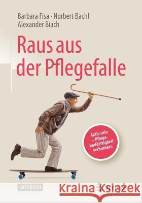 Raus Aus Der Pflegefalle: Aktiv Sein - Pflegebedürftigkeit Verhindern Fisa, Barbara 9783662633953 Springer