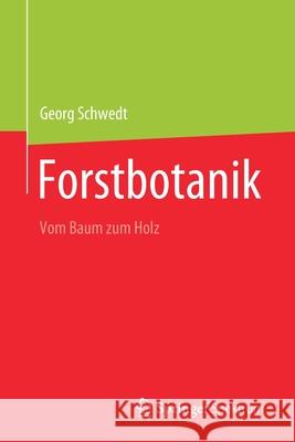 Forstbotanik: Vom Baum Zum Holz Georg Schwedt 9783662634066