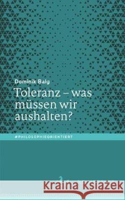 Toleranz - Was Müssen Wir Aushalten? Balg, Dominik 9783662634226 J.B. Metzler