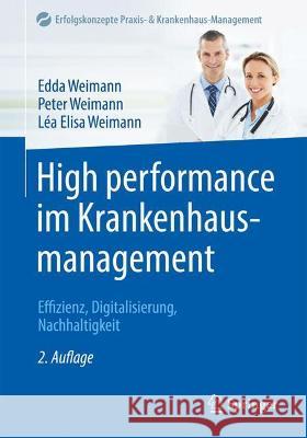 High Performance Im Krankenhausmanagement: Effizienz, Digitalisierung, Nachhaltigkeit Edda Weimann Peter Weimann L 9783662634301 Springer