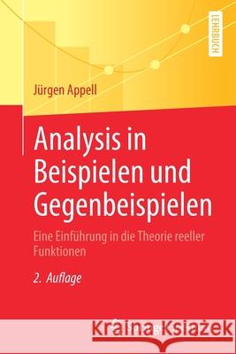 Analysis in Beispielen Und Gegenbeispielen: Eine Einführung in Die Theorie Reeller Funktionen Appell, Jürgen 9783662634325