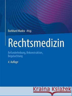 Rechtsmedizin: Befunderhebung, Rekonstruktion, Begutachtung Burkhard Madea 9783662634349