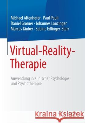 Virtual-Reality-Therapie: Anwendung in Klinischer Psychologie Und Psychotherapie Paul Pauli Daniel Gromer Johannes Lanzinger 9783662634561