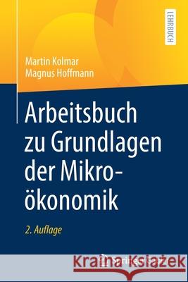Arbeitsbuch Zu Grundlagen Der Mikroökonomik Kolmar, Martin 9783662634721 Springer