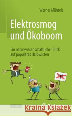 Elektrosmog Und Ökoboom: Ein Naturwissenschaftlicher Blick Auf Populäres Halbwissen Mäntele, Werner 9783662634820 Springer