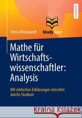 Mathe Für Wirtschaftswissenschaftler: Analysis: Mit Einfachen Erklärungen Stressfrei Durchs Studium Marquardt, Teresa 9783662634974 Springer Gabler